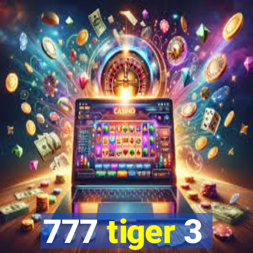 777 tiger 3